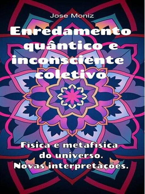 Title details for Enredamento quântico e inconsciente coletivo. Física e metafísica do universo. Novas interpretações. by Jose Moniz - Available